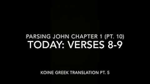 John Ch 1 Pt 10 Verses 8–9 (Koine Greek 5)