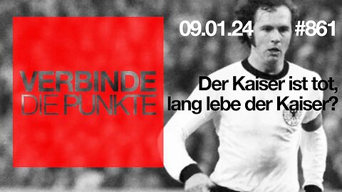 Verbinde die Punkte 861 - Der Kaiser ist tot, lang lebe der Kaiser? Vom 09.01.2024