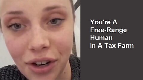 You're A Free-Range Human In A Tax Farm