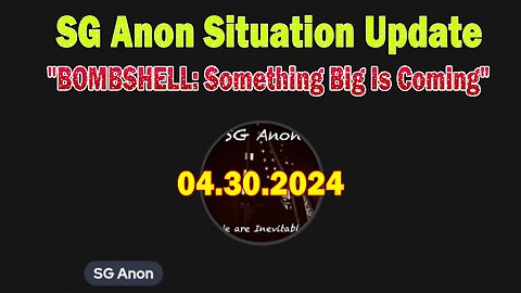 SG Anon Situation Update Apr 30: "BOMBSHELL: Something Big Is Coming"