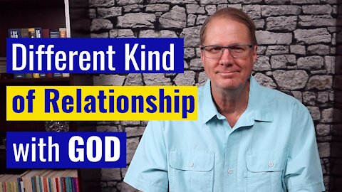 How to Have a Different Kind of Relationship with God