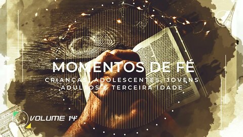 MOMENTO DE FÉ | VOL. 14 | CRIANÇAS, ADOLESCENTES, JOVENS, ADULTOS E TERCEIRA IDADE ヅ