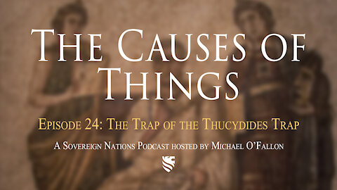 The Trap of the Thucydides Trap | The Causes of Things Ep. 24