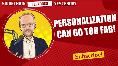 149: Personalization is great, but it can go too far. Here are some things to consider