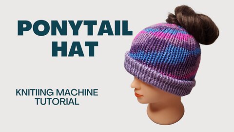 Ponytail knitting machine tutorial. Messy bun knitted hat.