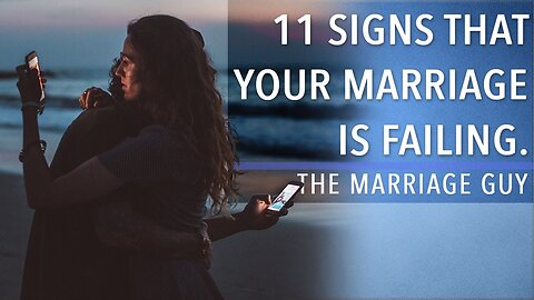 11 Signs Your Marriage Is FAILING| The Marriage Guy