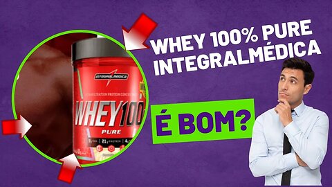 Whey 100% Integralmédica Pure Whey Protein Concentrado é bom?