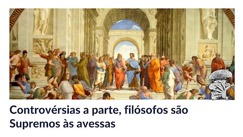 Controvérsias a parte, filósofos são Supremos às avessas