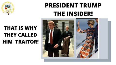 PRESIDENT TRUMP THE INSIDER - WHY WAS HE CALLED A TRAITOR?