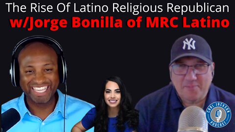 The Rise Of Latino Religious Republican w/Jorge Bonilla of MRC Latino