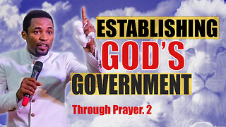 ESTABLISHING THE GOVERNMENT OF GOD THROUGH PRAYER (Part 2)