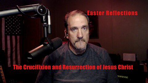 Easter Reflections: The Crucifixion and Resurrection of Jesus Christ