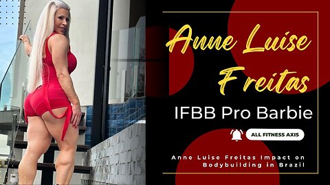 IFBB Pro Barbie Legacy: Anne Luise Freitas Impact on Bodybuilding in Brazil