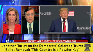 Jonathan Turley on the Democrats' Colorado Trump Ballot Removal: 'This Country Is a Powder Keg'