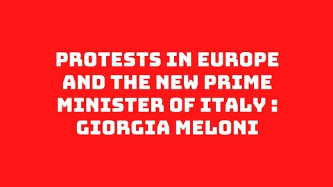 Protests In Europe And The New Prime Minister of ITALY : GIORGIA MELONI