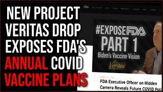 Project Veritas Exposes FDA's Plan For YEARLY Vaccine Will Be Policy