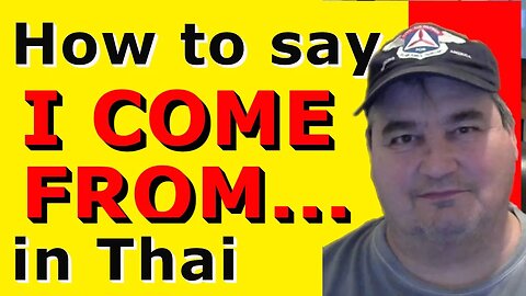 How To Say I COME FROM... in Thai.