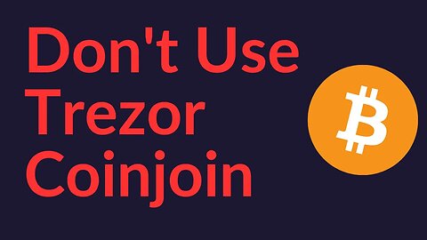 Don't Use Trezor Coinjoin (Or Trezor)