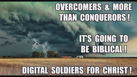 Its Going To Be Biblical! Digital Soldiers Enlisted in God's Army! Overcomers & More Than Conquerors