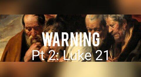 Pt 2: Luke 21 Study. WARNING! We Fly Soon. You Are Here. What's Next? Escape, Rapture & DotL