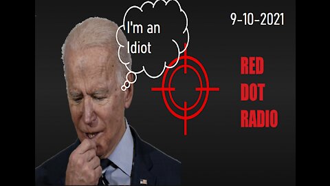 RED DOT RADIO - 9-10-2021 "F*#k Joe Biden"!