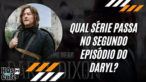 Qual série passa no segundo episódio do Daryl?