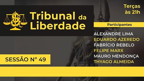 Tribunal da Liberdade | Sessão 49