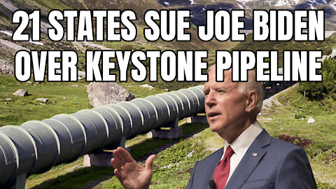 21 States Sue Joe Biden Over Keystone Pipeline