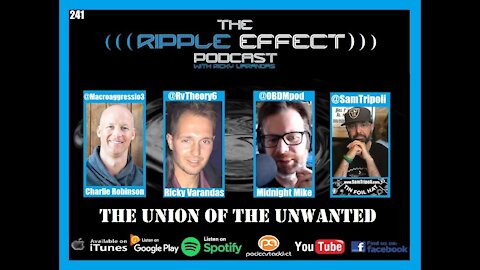 The Ripple Effect Podcast #241 (Midnight Mike, Charlie R. & Sam T. | The Union of The Unwanted)