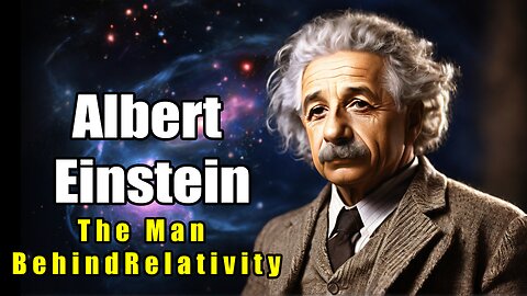 Albert Einstein - The Man Behind Relativity Theory (1879 - 1955)