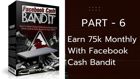 Earn 75k Monthly With Facebook Cash Bandit ...PART - 6.. FULL & FREE CORSE 2022