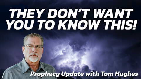 They Don't Want You To Know This! | Prophecy Update with Tom Hughes