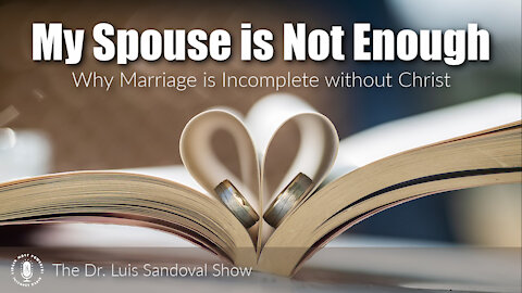 23 Sep 21, The Dr. Luis Sandoval Show: My Spouse is Not Enough