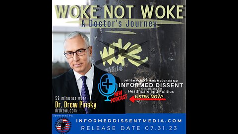 Informed Dissent - Dr. Drew Pinsky - Woke Not Woke: A Doctor's Journey