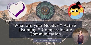 What are your Needs? * Active Listening * Compassionate Communication - #WorldPeaceProjects