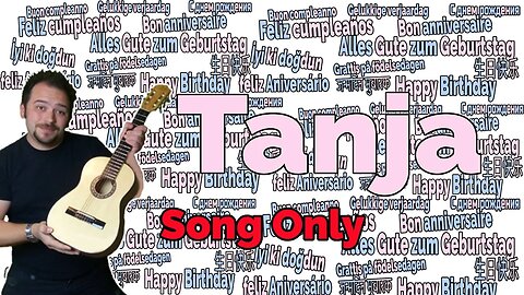 Happy Birthday Tanja - Happy Birthday to You Tanja #SongOnly