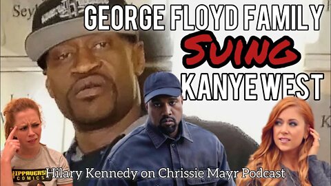 George Floyd Family SUING Kanye West! Kris Jenner slept with Drake? Chrissie Mayr & Hilary Kennedy!