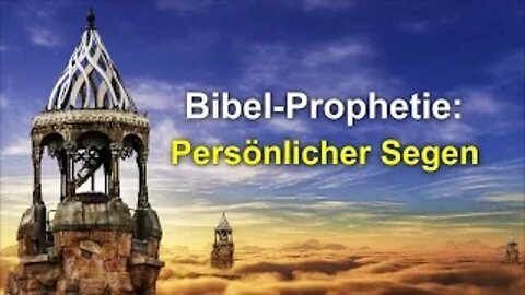 014 - Endzeit: Prophetie: Persönlicher Segen!