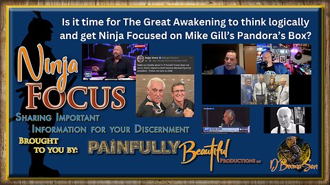 Is it time for The Great Awakening to think logically and get Ninja Focused on Mike Gill?