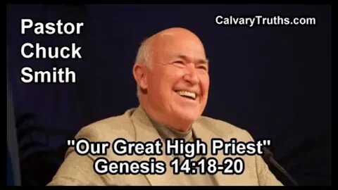 26 GENESIS 14 18 20 PASTOR CHUCK SMITH OUR GREAT HIGH PRIEST TOPICAL BIBLE STUDY