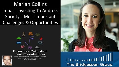 Mariah Collins - Impact Investing To Address Society’s Most Important Challenges & Opportunities