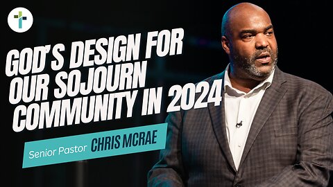 God's Design For Our Sojourn Community in 2024 | Pastor Chris McRae