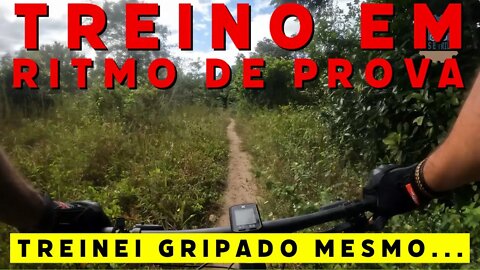 TREINO EM RITMO DE PROVA! TREINEI GRIPADO MESMO... - BIKES E TRILHAS