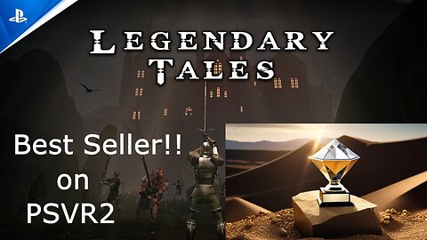 Legendary Tales: From Diamond in the Rough to PSVR2 Top Seller