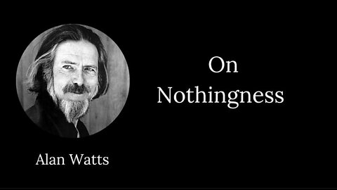 Alan Watts - The beauty of nothingness - Inspirational Life Philosophy