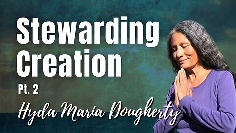 159: Pt. 2 Stewarding Creation | Hyda Maria Dougherty on Spirit-Centered Business™