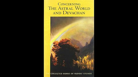 Concerning the Astral World and Devachan by Rudolf Steiner