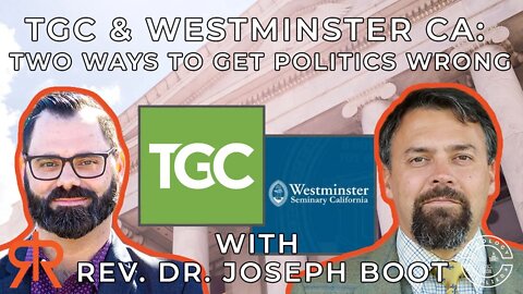 The Gospel Coalition & Westminster Seminary CA: Two Ways To Get Politics Wrong | with Joseph Boot