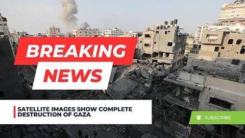 Satellite Images Show Complete Destruction of Gaza