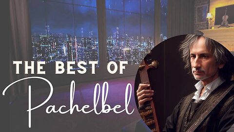 The Best of Pachelbel - 1 Hour of Top Classical Music (Pachelbel Playlist)